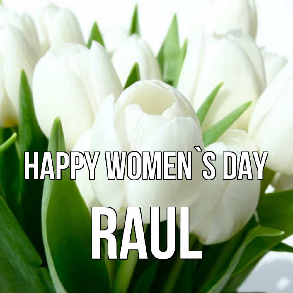 Greetings card с именем, Raul happy women`s day цветы Greetings with text for free download 